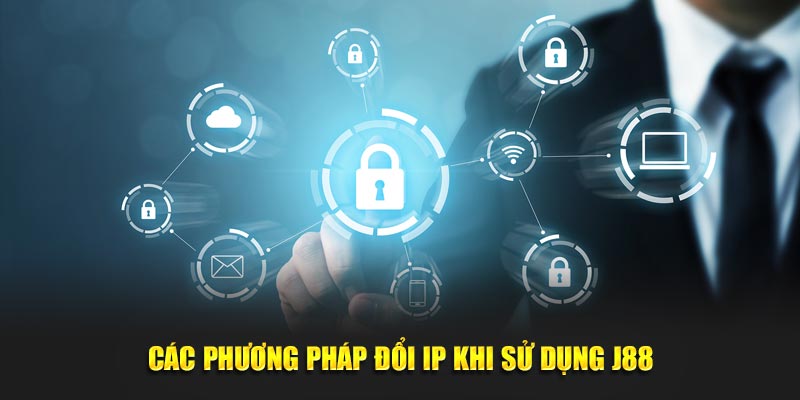 Các phương pháp đổi IP khi sử dụng J88