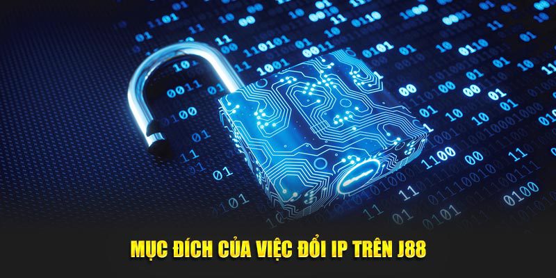 Mục đích của việc thay đổi địa chỉ IP trên J88
